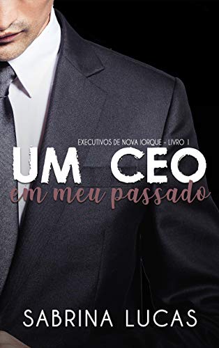 Livro PDF UM CEO EM MEU PASSADO (EXECUTIVOS DE NOVA IORQUE Livro 1)