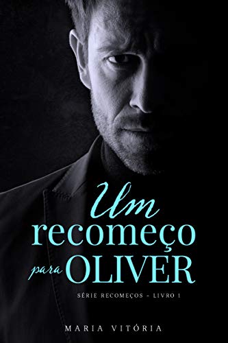 Livro PDF Um recomeço para Oliver (Série Recomeços Livro 1)