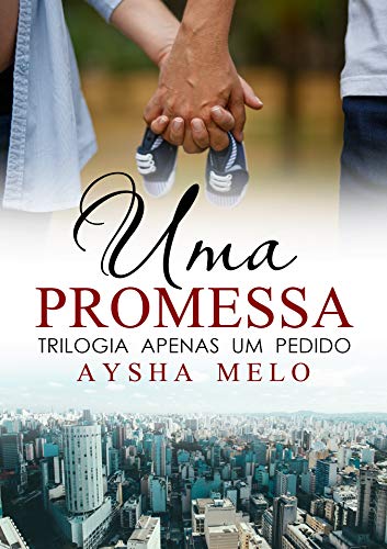 Capa do livro: Uma Promessa (Trilogia Apenas Um Pedido Livro 2) - Ler Online pdf