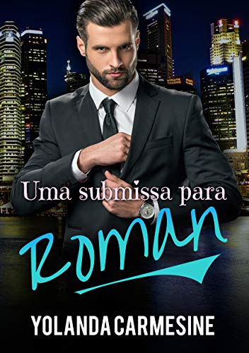 Capa do livro: UMA SUBMISSA PARA ROMAN (Bilionários no poder Livro 2) - Ler Online pdf