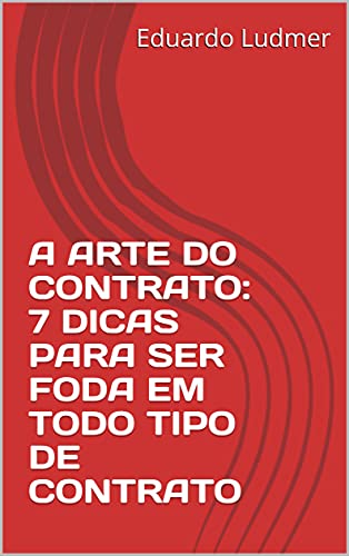 Capa do livro: A ARTE DO CONTRATO: 7 DICAS PARA SER FODA EM TODO TIPO DE CONTRATO - Ler Online pdf
