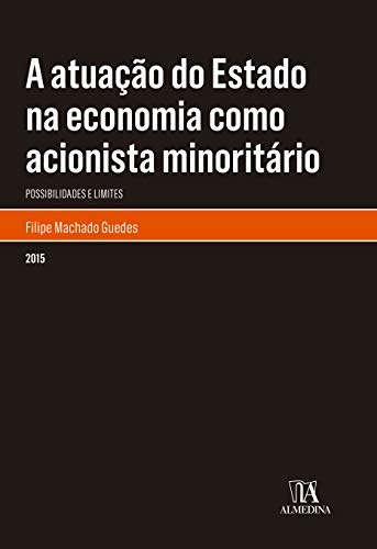 Capa do livro: A Atuação do Estado na Economia como Acionista Minoritário: Possibilidades e Limites (Monografias) - Ler Online pdf