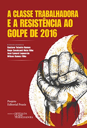 Capa do livro: A classe trabalhadora e a resistência ao Golpe de 2016 (Projeto Editorial Praxis) - Ler Online pdf