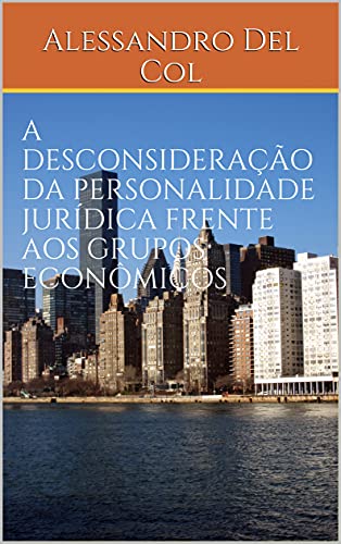Livro PDF A DESCONSIDERAÇÃO DA PERSONALIDADE JURÍDICA FRENTE AOS GRUPOS ECONÔMICOS