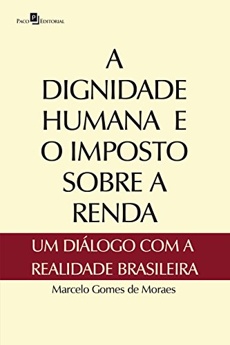 Capa do livro: A dignidade humana e o imposto sobre a renda: Um diálogo com a realidade brasileira - Ler Online pdf