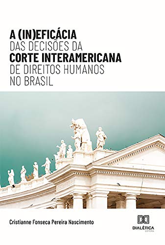 Livro PDF: A (In)eficácia das Decisões da Corte Interamericana de Direitos Humanos no Brasil