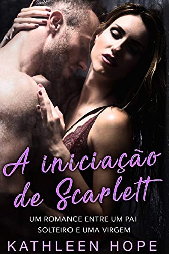 Livro PDF A iniciação de Scarlett: Um romance entre um pai solteiro e uma virgem