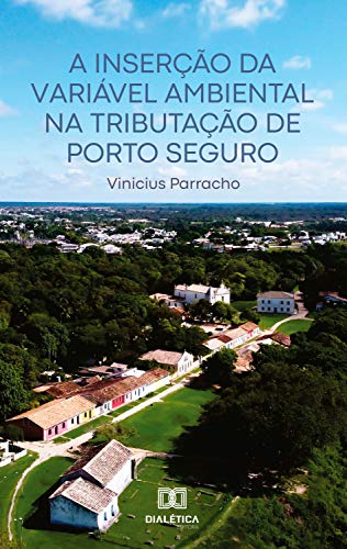 Capa do livro: A Inserção da Variável Ambiental na Tributação de Porto Seguro - Ler Online pdf