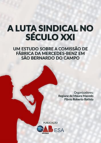 Capa do livro: A luta sindical no século XXI : Um estudo sobre a Comissão de Fábrica da Mercedes-Benz em São Bernardo do Campo - Ler Online pdf