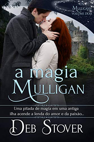 Livro PDF: A Magia Mulligan: Uma pitada de magia em uma antiga ilha acende a lenda do amor e da paixão…