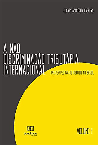 Livro PDF: A Não Discriminação Tributária Internacional: uma Perspectiva do Instituto no Brasil – Volume 1