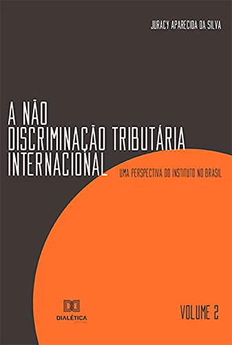 Capa do livro: A Não Discriminação Tributária Internacional: uma Perspectiva do Instituto no Brasil – Volume 2 - Ler Online pdf