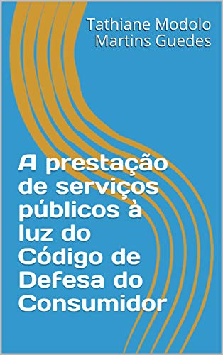 Capa do livro: A Prestação de Serviços Públicos à Luz do Código de Defesa do Consumidor - Ler Online pdf