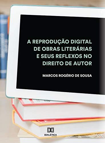Capa do livro: A reprodução digital de obras literárias e seus reflexos no Direito de Autor - Ler Online pdf