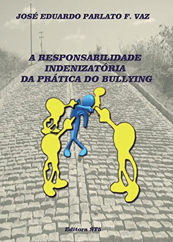 Livro PDF A RESPONSABILIDADE INDENIZATÓRIA DA PRÁTICA DO BULLYING