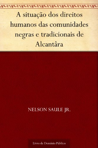 Livro PDF: A situação dos direitos humanos das comunidades negras e tradicionais de Alcantâra