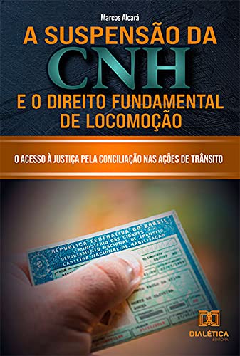 Livro PDF: A Suspensão da CNH e o Direito Fundamental de Locomoção: o acesso à justiça pela conciliação nas ações de trânsito