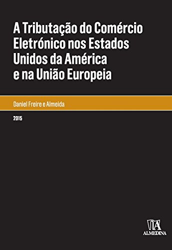 Livro PDF A Tributação do Comércio Eletrónico nos Estados Unidos da América e na União Europeia (Monografias)
