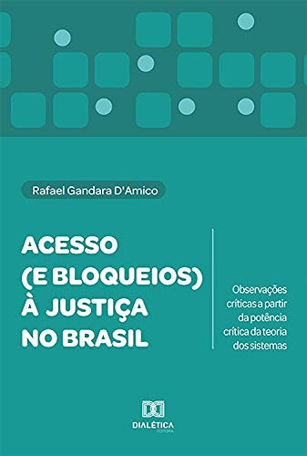 Livro PDF: Acesso (e bloqueios) à justiça no Brasil: observações críticas a partir da potência crítica da teoria dos sistemas