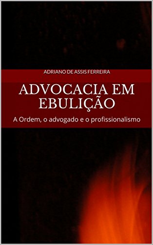 Livro PDF Advocacia em ebulição: A Ordem, o advogado e o profissionalismo