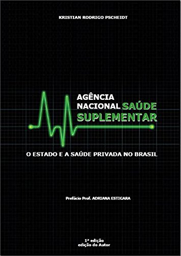 Capa do livro: Agência Nacional de Saúde Suplementar: O Estado e a Saúde Privada no Brasil - Ler Online pdf