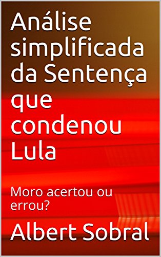 Livro PDF: Análise simplificada da Sentença que condenou Lula: Moro acertou ou errou?
