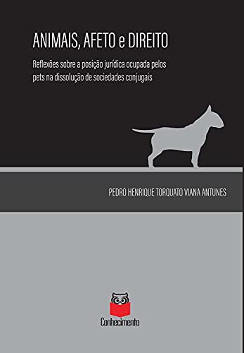 Capa do livro: Animais, afeto e direito: reflexões sobre a posição jurídica ocupada pelos PETS na dissolução de sociedades conjugais - Ler Online pdf