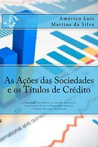 Livro PDF: As Acoes das Sociedades e os Titulos de Credito: A Biparticao do Dominio no Direito Societario: Propriedade Direta e Propriedade Indiret