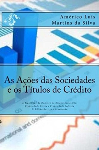 Livro PDF As Ações das Sociedades e os Títulos de Crédito: A Bipartição do Domínio no Direito Societário: Propriedade Direta e Propriedade Indireta