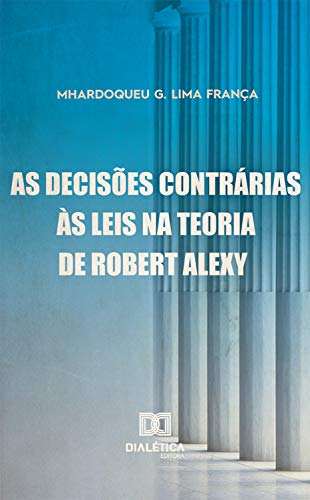 Capa do livro: As Decisões Contrárias às Leis na Teoria Robert Alexy - Ler Online pdf