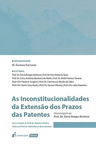 Capa do livro: As Inconstitucionalidades da extensão dos prazos das patentes – Homenagem ao Prof. Dr. Denis Borges Barbosa - Ler Online pdf