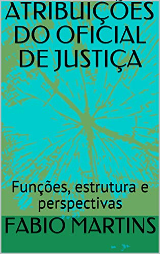 Capa do livro: ATRIBUIÇÕES DO OFICIAL DE JUSTIÇA: Funções, estrutura e perspectivas - Ler Online pdf