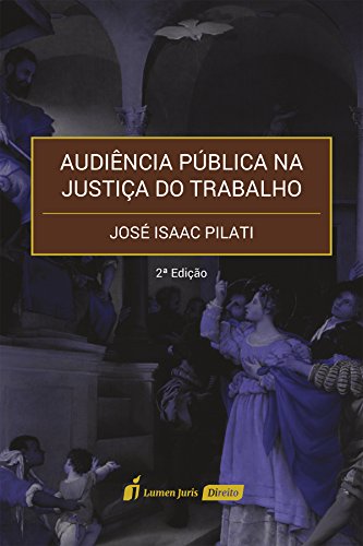 Capa do livro: Audiência Pública na Justiça do Trabalho – 2ª Ed. – 2017 - Ler Online pdf
