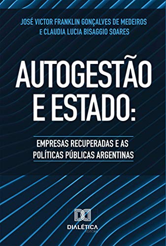Capa do livro: Autogestão e Estado: empresas recuperadas e as Políticas Públicas Argentinas - Ler Online pdf