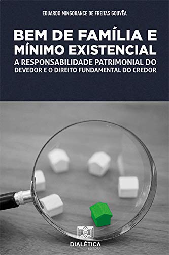 Livro PDF: Bem de Família e Mínimo Existencial: a responsabilidade patrimonial do devedor e o direito fundamental do credor