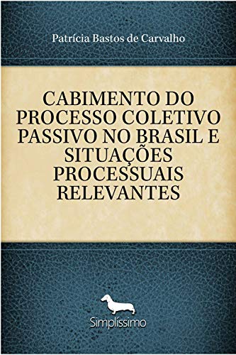 Livro PDF: CABIMENTO DO PROCESSO COLETIVO PASSIVO NO BRASIL E SITUAÇÕES PROCESSUAIS RELEVANTES