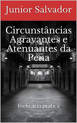 Capa do livro: Circunstâncias Agravantes e Atenuantes da Pena: Ineficácia prática - Ler Online pdf