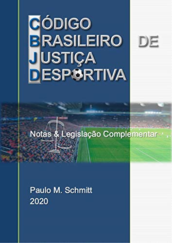 Livro PDF CÓDIGO BRASILEIRO DE JUSTIÇA DESPORTIVA 2020 – Notas e Legislação Complementar: CBJD Notas e Legislação 2020