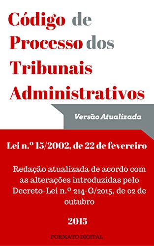 Capa do livro: Código de Processo dos Tribunais Administrativos – 2015 (Português): Lei n.º 15/2002, de 22 de fevereiro atualizado até 2015 - Ler Online pdf