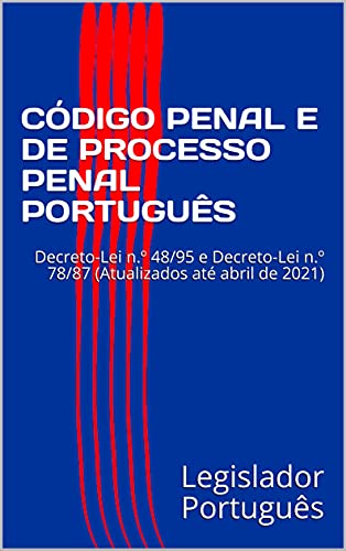 Livro PDF: CÓDIGO PENAL E DE PROCESSO PENAL PORTUGUÊS: Decreto-Lei n.º 48/95 e Decreto-Lei n.º 78/87 (Atualizados até abril de 2021)