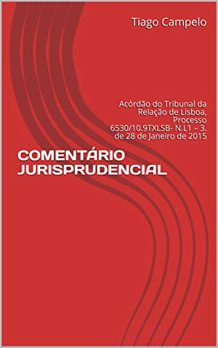 Capa do livro: COMENTÁRIO JURISPRUDENCIAL: Acórdão do Tribunal da Relação de Lisboa, Processo 6530/10.9TXLSB- N.L1 – 3. de 28 de Janeiro de 2015 - Ler Online pdf