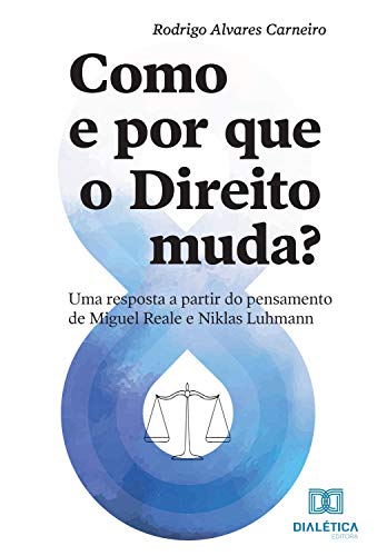 Livro PDF: Como e por que o Direito muda?: uma resposta a partir do pensamento de Miguel Reale e Niklas Luhmann