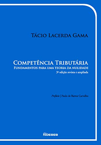 Livro PDF Competência Tributária: Fundamentos para uma Teoria da Nulidade – 3ª Edição