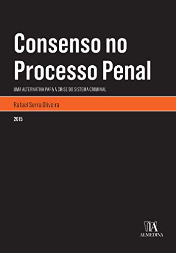 Capa do livro: Consenso no Processo Penal: Uma Alternativa para a Crise do Sistema Criminal (Monografias) - Ler Online pdf