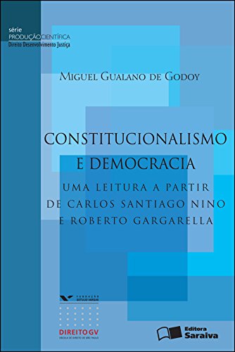 Livro PDF: CONSTITUCIONALISMO E DEMOCRACIA – UMA LEITURA A PARTIR DE CARLOS SANTIAGO NINO E ROBERTO GARGARELLA