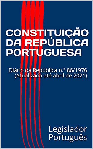 Livro PDF CONSTITUIÇÃO DA REPÚBLICA PORTUGUESA: Diário da República n.º 86/1976 (Atualizada até abril de 2021)