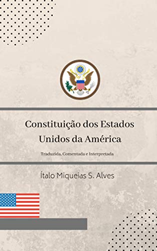 Capa do livro: Constituição dos Estados Unidos da América: Traduzida, Comentada e Interpretada. - Ler Online pdf