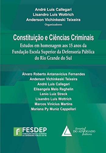Livro PDF: Constituição e Ciências Criminais; Estudos em Homenagem aos 15 anos da Fundação Escola Superior da Defensoria Pública do Rio Grande do Sul