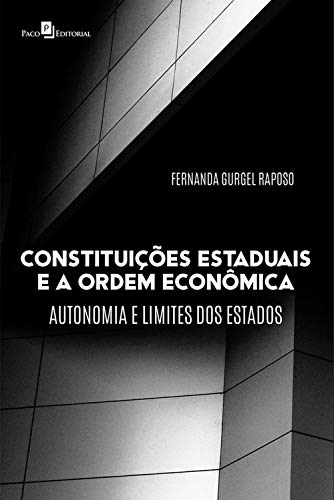 Livro PDF: Constituições Estaduais e a Ordem Econômica: Autonomia e Limites dos Estados