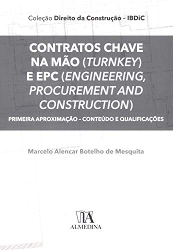 Livro PDF: Contratos Chave na Mão (Turnkey) e EPC (Engineering, Procurement and Construction): Primeira Aproximação – Conteúdo e Qualificações (Coleção IBDIC – Direito da Construção)